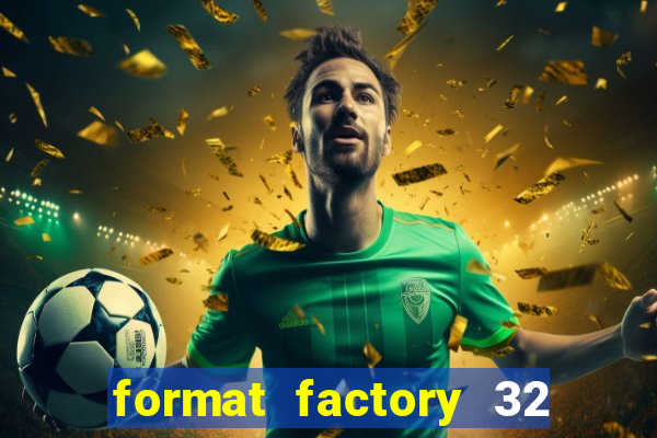 format factory 32 bits windows 7